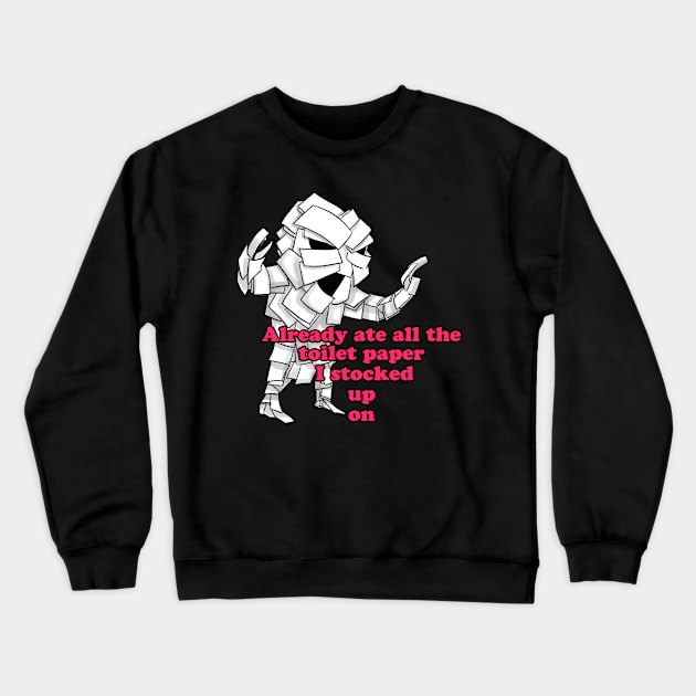 Already Ate all the Toilet paper stocked up on Crewneck Sweatshirt by BABA KING EVENTS MANAGEMENT